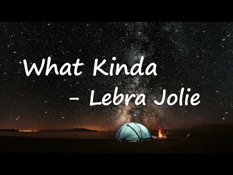 Lebra Jolie – What Kinda Lyrics