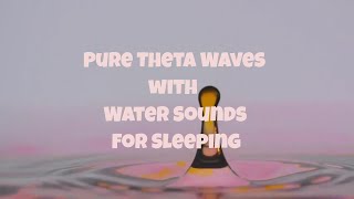 Pure Theta Waves With Water Sounds For Sleeping  ⭐