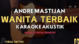 WANITA TERBAIK - ANDRE MASTIJAN | KARAOKE AKUSTIK | NADA COWOK