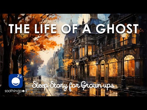 Bedtime Sleep Stories | 👻 The Life of a Ghost 🎃 | Sleep Story for Grown Ups | Scary Stories