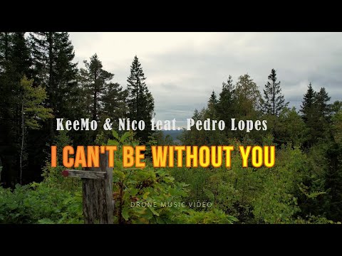 KeeMo & Nico feat. Pedro Lopes - I Can't Be Without You (Drone Music Video)