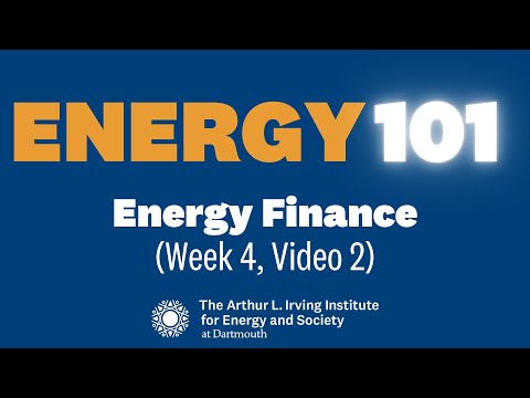 Energy 101: Energy Finance (Week 4, Video 2)