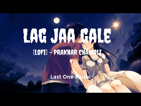 Lag jaa gale [lofi] {Lyric}Last one music