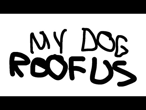 My Dog Roofus (Part 1)