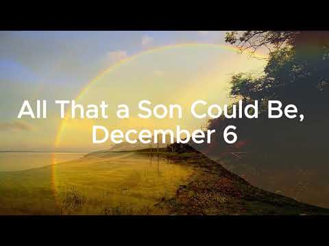 All That A Son Could Be December 6, Conflict and Courage.