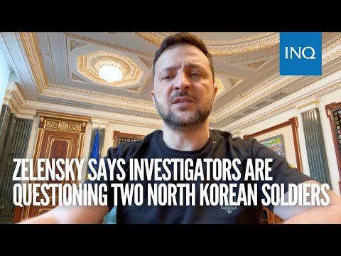 Zelensky says investigators are questioning two North Korean soldiers