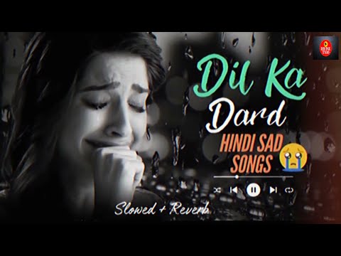 ❤️Dil Ka Dard😢Sad Alone Brekup Song❣️Hindi Sad Song Lofi❣️Slowed & Reverb😢Hindi Mashup Sad Lofi😢