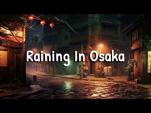 RAINING IN ＯＳＡＫＡ 🌧️ Lofi Music To Put You In A Better Mood [ Lofi Hip Hop / Chill Beats ]