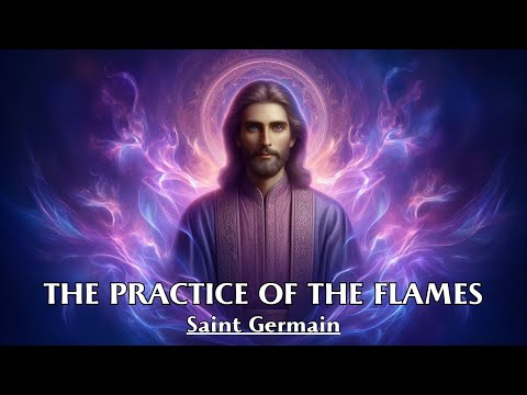 Flames Represent Divine Fire Elevating Consciousness - THE PRACTICE OF THE FLAMES - Saint Germain