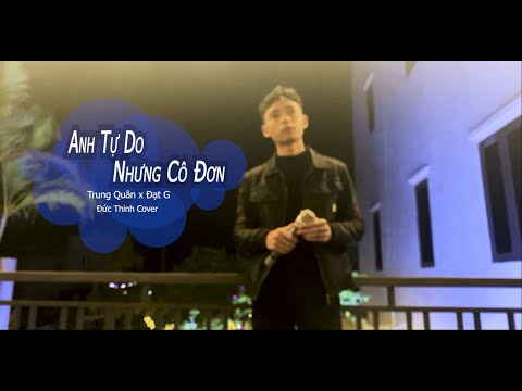 ANH TỰ DO NHƯNG CÔ ĐƠN || TRUNG QUÂN x ĐẠT G || ĐỨC THINH Cover || vậy anh là ai thế EM...