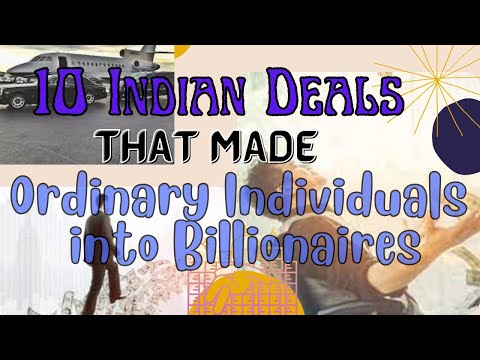 10 Indian Deals that made Ordinary Individuals into Billionaires - From Rags to Riches