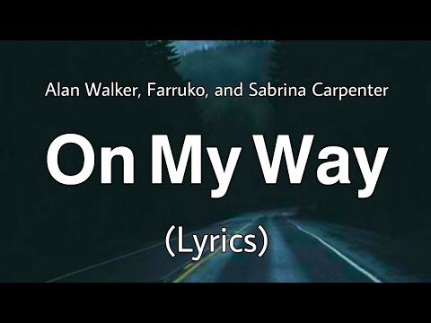 On My Way - Alan Walker, Farruko & Sabrina Carpenter (Lyrics)