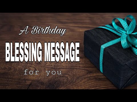 A BIRTHDAY BLESSING MESSAGE: Happy Birthday message with Bible verses.