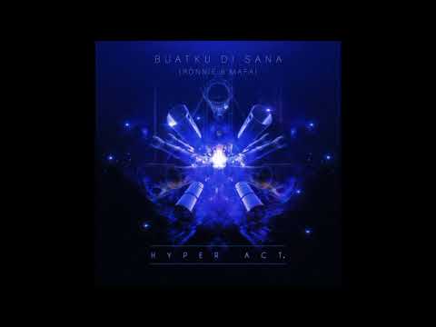 Hyper Act. (Ronnie) ft. Mafa - Buatku Di Sana (HQ Audio)