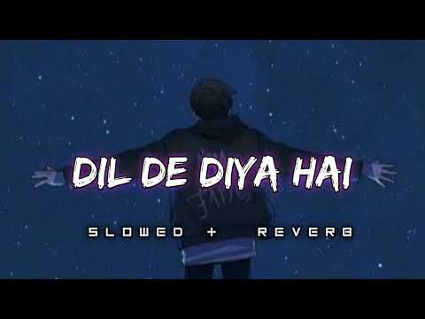 Dil De Diya Hai [Slowed+Reverb] - Anand Raj Anand || Lofi Song#1million