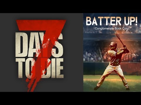 7 Days to Die Alpha 18 Batter Up