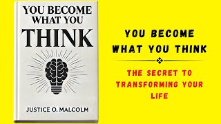 You Become What You Think: The Secret to Transforming Your Life (Audiobook)