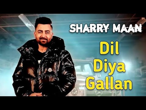 Sharry Maan- Dil Diya Gallan I New Punjabi Song I Latest Punjabi Songs 2024 I Singh mp3 Music