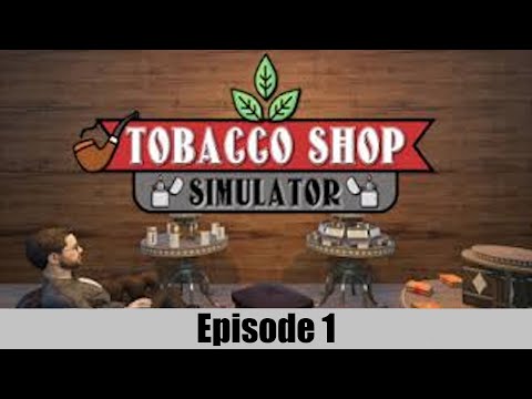 Tobacco shop simulator épisode  1