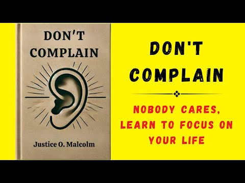 Don't Complain: Nobody Cares; Learn To Focus on Your Life (Audiobook)