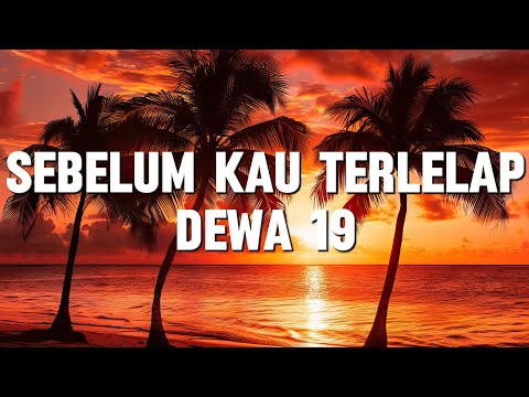 Dewa 19 - Sebelum Kau Terlelap (Lirik)