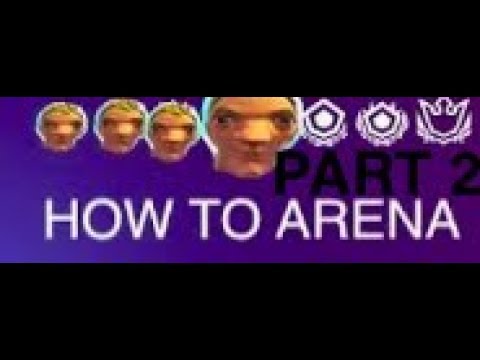 HOW TO ARENA PART 2