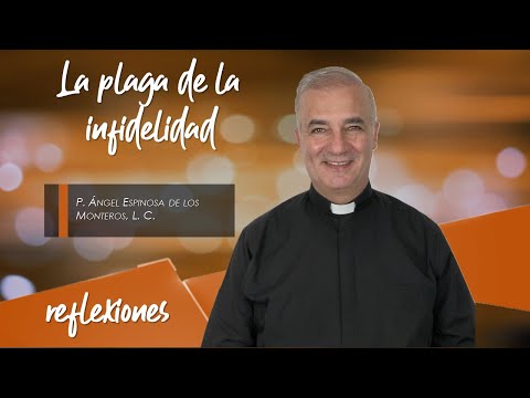 La plaga de la infidelidad - Padre Ángel Espinosa de los Monteros