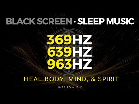 369hz ▲ Heal Body, Mind, & Spirit, SLEEP MUSIC Meditation for Rest & Relaxation ▲ BLACK SCREEN