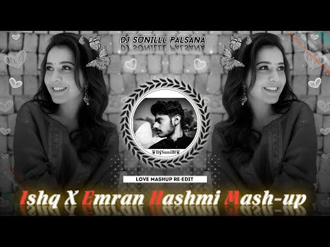 ✨ ISHQ X EMRAN HASHMI MASH-UP 💞 LOVE  REMIX ❣️  LOVE REMIX SONG 🎵 DJ SUNILLL PALSANA 👑