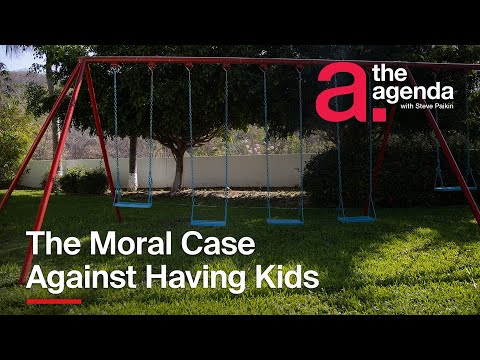 The Moral Case Against Having Kids | The Agenda