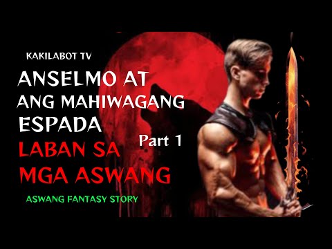 ANSELMO AT ANG MAHIWAGANG ESPADA LABAN SA MGA ASWANG part 1 | ASWANG FANTASY STORY (KWENTONG ASWANG)