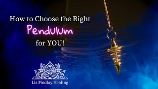 How to Choose the Right Pendulum for YOU! | With Liz Findlay