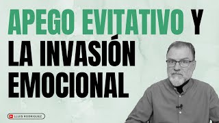 La relación entre un apego ansioso y un apego evitativo. ¿Qué es la invasión emocional?