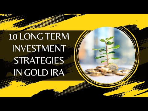 10 Long Term Investment Strategies In Gold IRA With Best Gold IRA Investment Companies