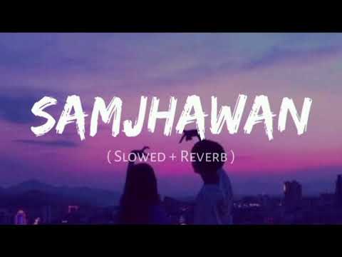 Samjhawan (Slowed & Reverb) || Arijit Singh|| Lofi Vibes ||