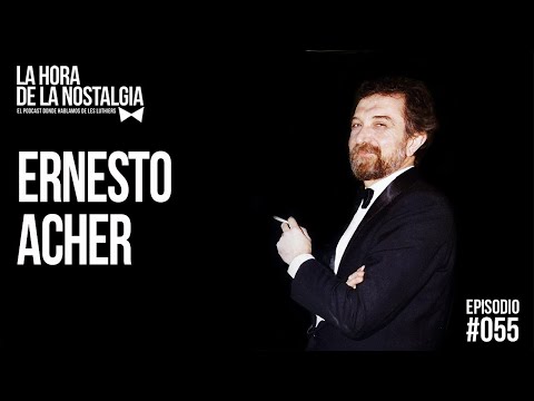 Ernesto Acher - Episodio 055 de "La Hora de la Nostalgia", el Podcast sobre Les Luthiers