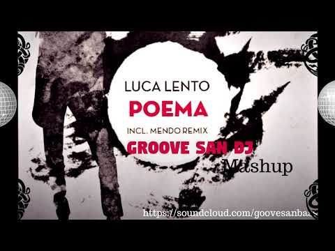 #Groovesan #LucaLentoPoema_ Mendo- (((Groove San Dj))) -MASHUP