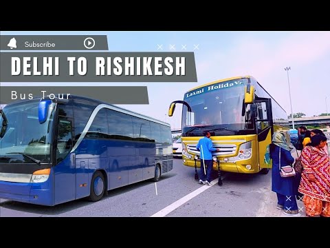 Delhi to Rishikesh by Bus | दिल्ली से ऋषिकेश | Tickets price? Travel time?