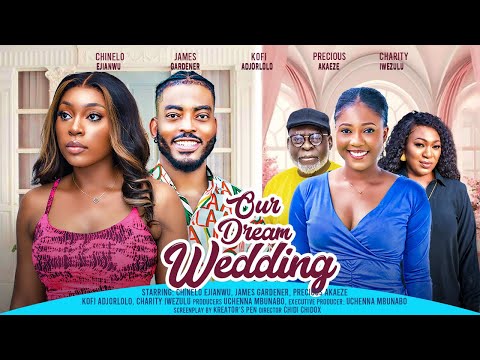 OUR DREAM WEDDING - CHINELO EJIANWU, JAMES GARDINER, PRECIOUS AKAEZE latest 2024 nigerian movies