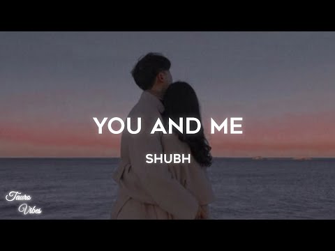 SHUBH - YOU AND ME [ LYRICS ]