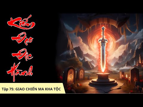 GIAO CHIẾN MA KHA TỘC [Tập 75] Kiếm Đạo Độc Hành #mcphuongthuy - Truyện tu tiên hay nhất 2024