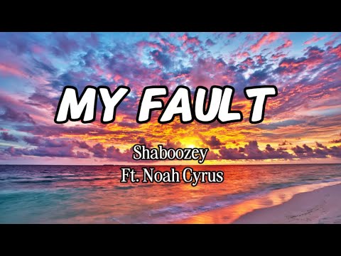 Shaboozey Ft. Noah Cyrus - My Fault (Lyrics)