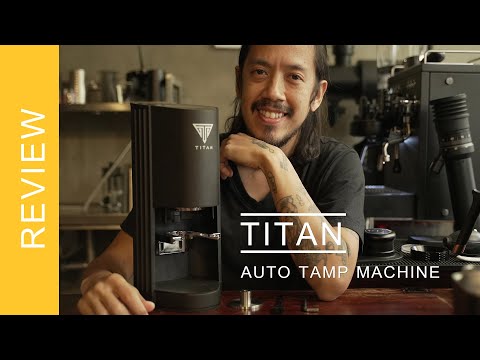 รีวิว แนะนำ และบอกโปร เครื่องแทมป์กาแฟอัตโนมัติ Titan : Auto Tamp Machine ที่ทำงานง่าย สบายสุดๆ