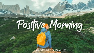 Positive Morning | Comfortable music that makes you feel positive | Indie/Pop/Folk/Acoustic Playlist