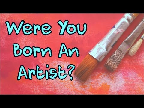 7 Signs That You Were Born An Artist