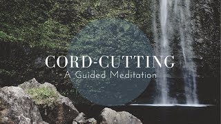 Cord-Cutting Guided Meditation | Clear Your Energetic Field