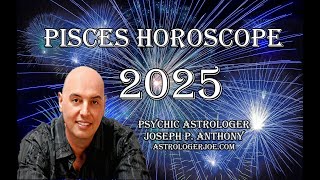 Pisces Horoscope Overview 2025- Astrologer Joseph P. Anthony