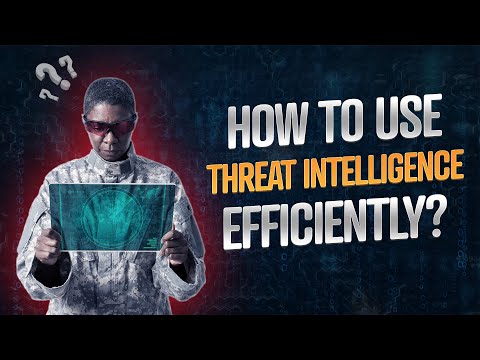 One Step Ahead: How To Use Threat Intelligence Efficiently?