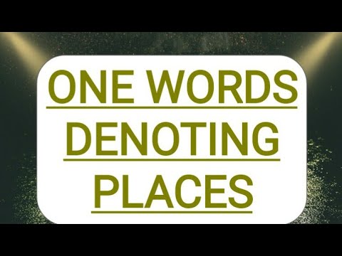 'ONE WORDS DENOTING PLACES'