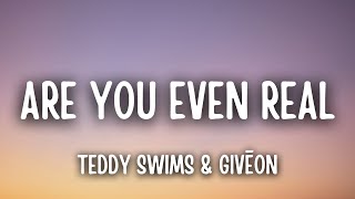 Are You Even Real (Lyrics) Teddy Swims & GIVĒON